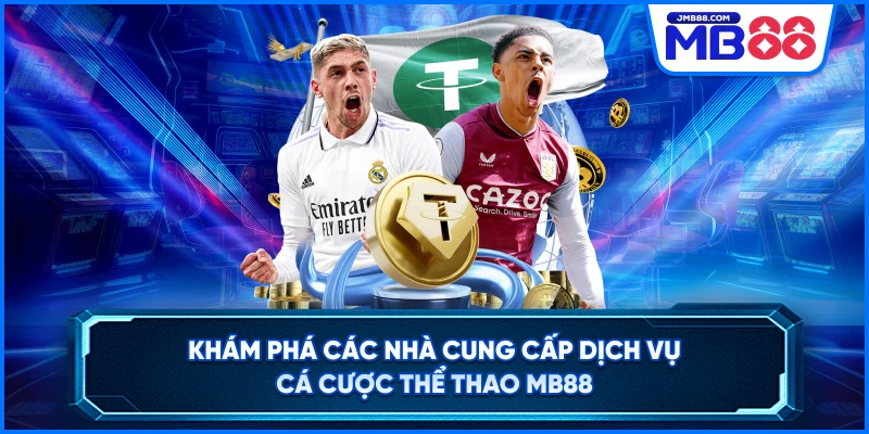 Khám phá các nhà cung cấp dịch vụ cá cược thể thao MB88