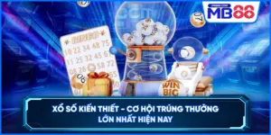 Xổ Số Kiến Thiết - Cơ Hội Trúng Thưởng Lớn Nhất Hiện Nay